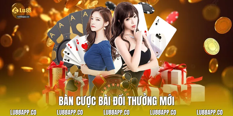 Bàn cược bài đổi thưởng mới