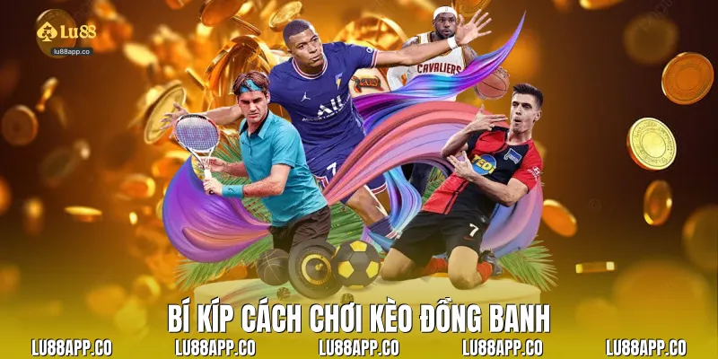 Bí kíp cách chơi kèo đồng banh