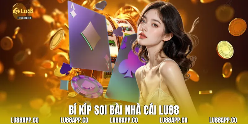 Bí kíp soi bài nhà cái Lu88