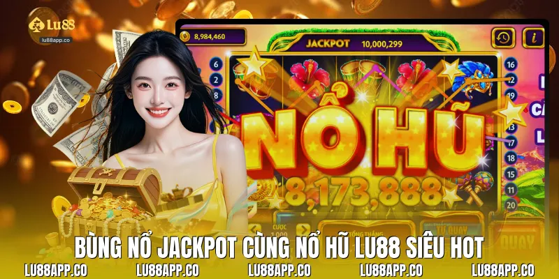 Bùng nổ Jackpot cùng nổ hũ lu88 siêu hot