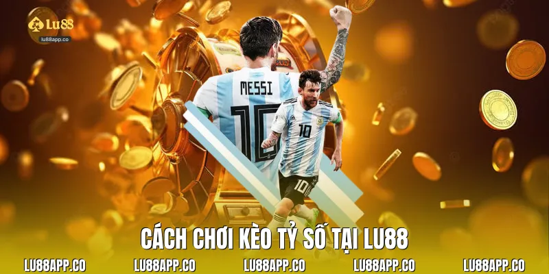 Cách chơi kèo tỷ số tại Lu88