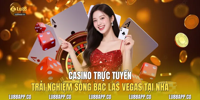 Casino trực tuyến: Trải nghiệm sòng bạc Las Vegas tại nhà