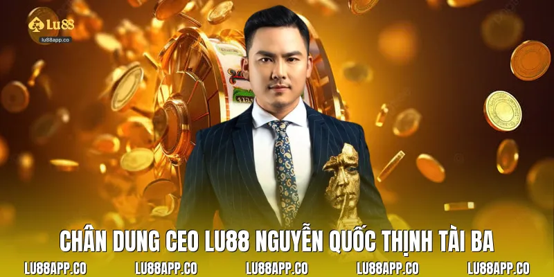 Chân dung CEO Lu88 Nguyễn Quốc Thịnh tài ba