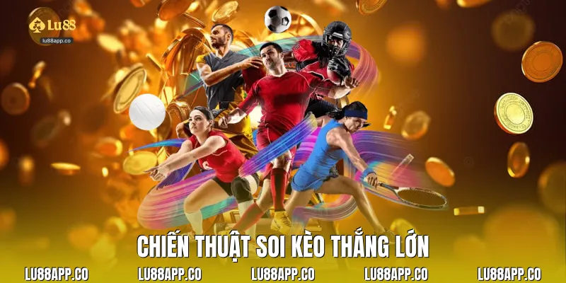 Chiến thuật soi kèo thắng lớn