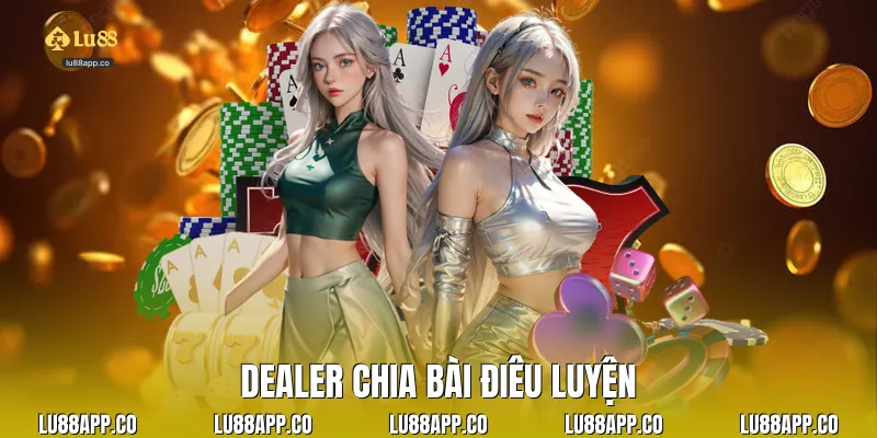Dealer chia bài điêu luyện