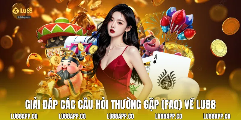 Giải đáp các câu hỏi thường gặp (FAQ) về Lu88