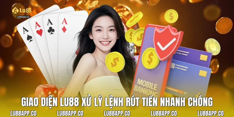 Giao diện Lu88 xử lý lệnh rút tiền nhanh chóng