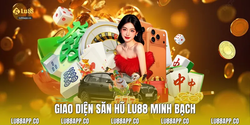 Giao diện săn hũ Lu88 minh bạch