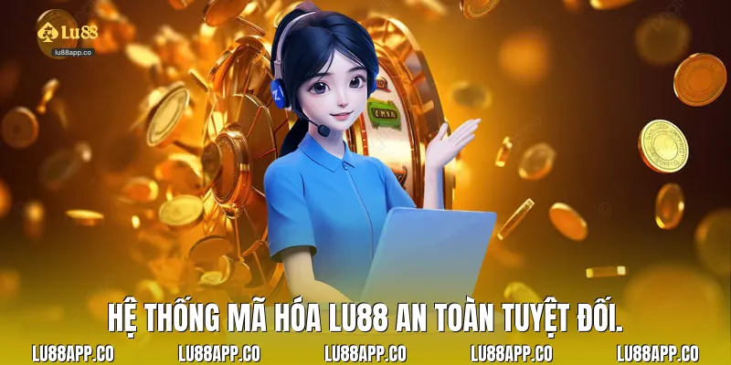 Hệ thống mã hóa Lu88 an toàn tuyệt đối.
