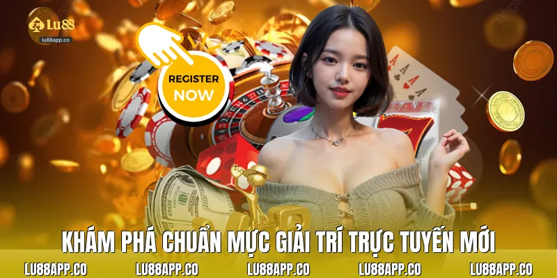 Khám phá chuẩn mực giải trí trực tuyến mới