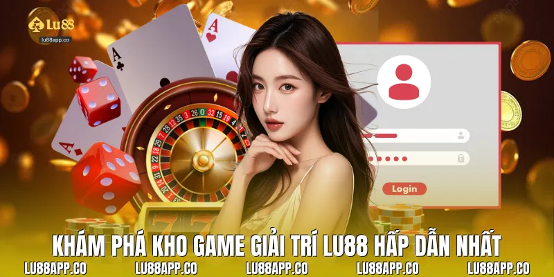 Khám phá kho game giải trí Lu88 hấp dẫn nhất