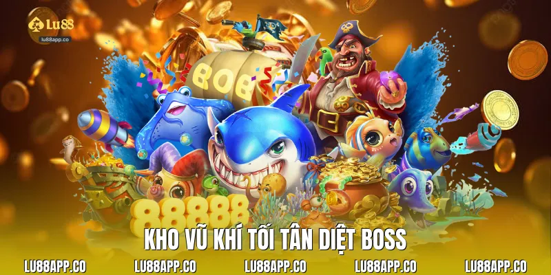 Kho vũ khí tối tân diệt boss