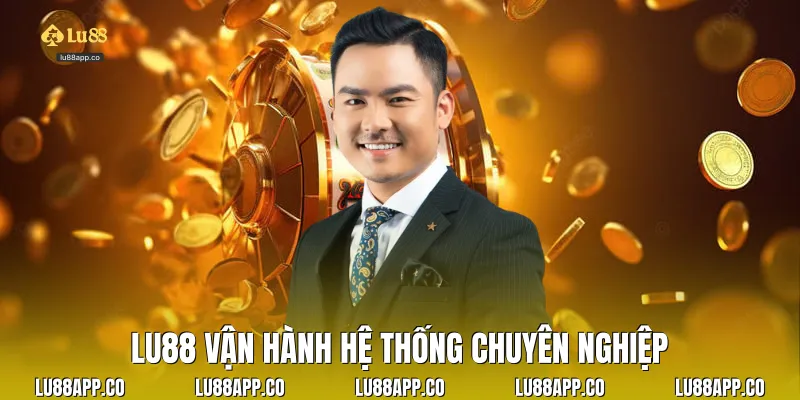 Lu88 vận hành hệ thống chuyên nghiệp