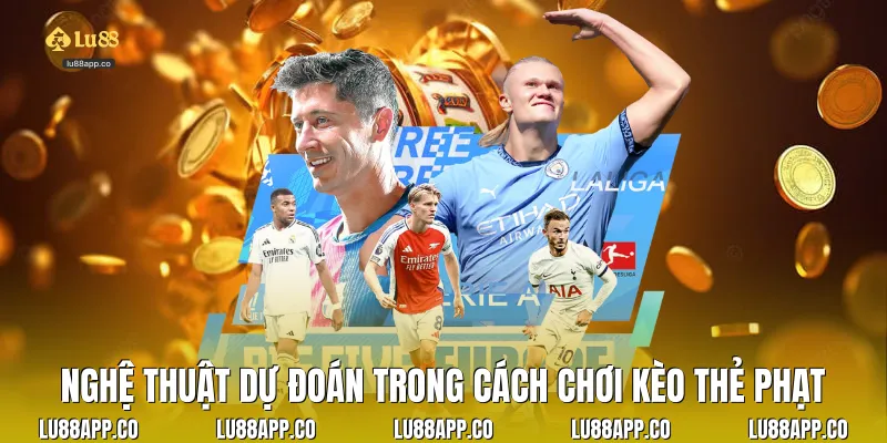 Nghệ thuật dự đoán trong cách chơi kèo thẻ phạt