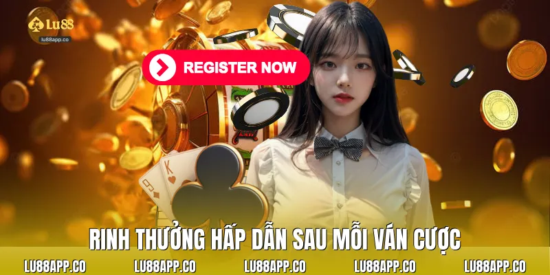 Rinh thưởng hấp dẫn sau mỗi ván cược