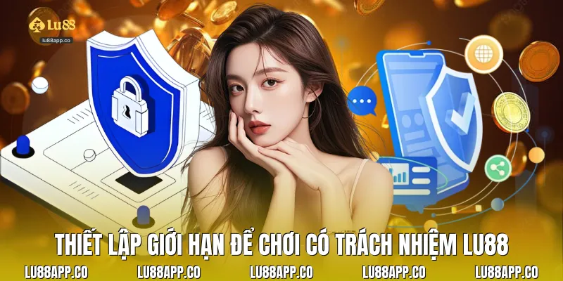 Thiết lập giới hạn để chơi có trách nhiệm Lu88