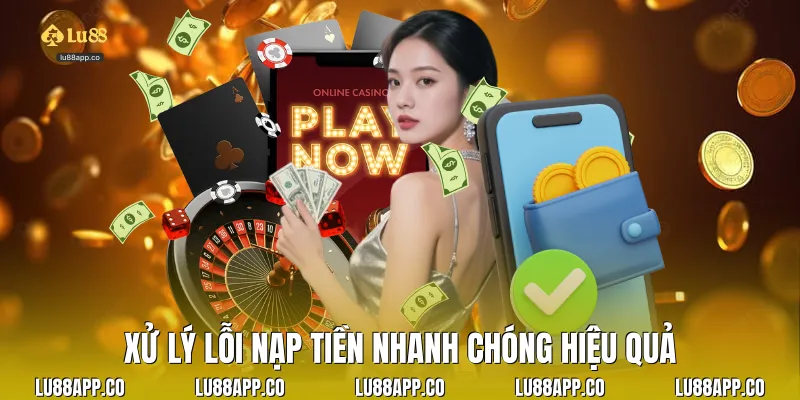 Xử lý lỗi nạp tiền nhanh chóng hiệu quả